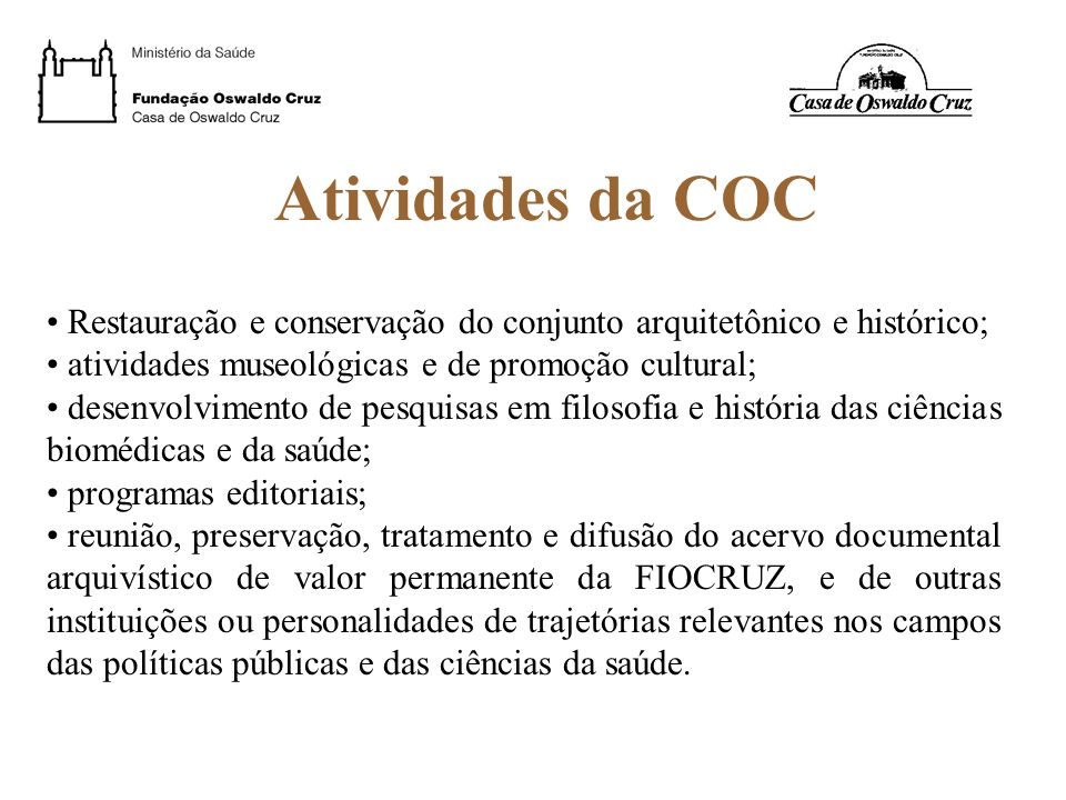 Atividades da COC Restauração e conservação do conjunto arquitetônico e histórico; atividades museológicas e de promoção cultural;