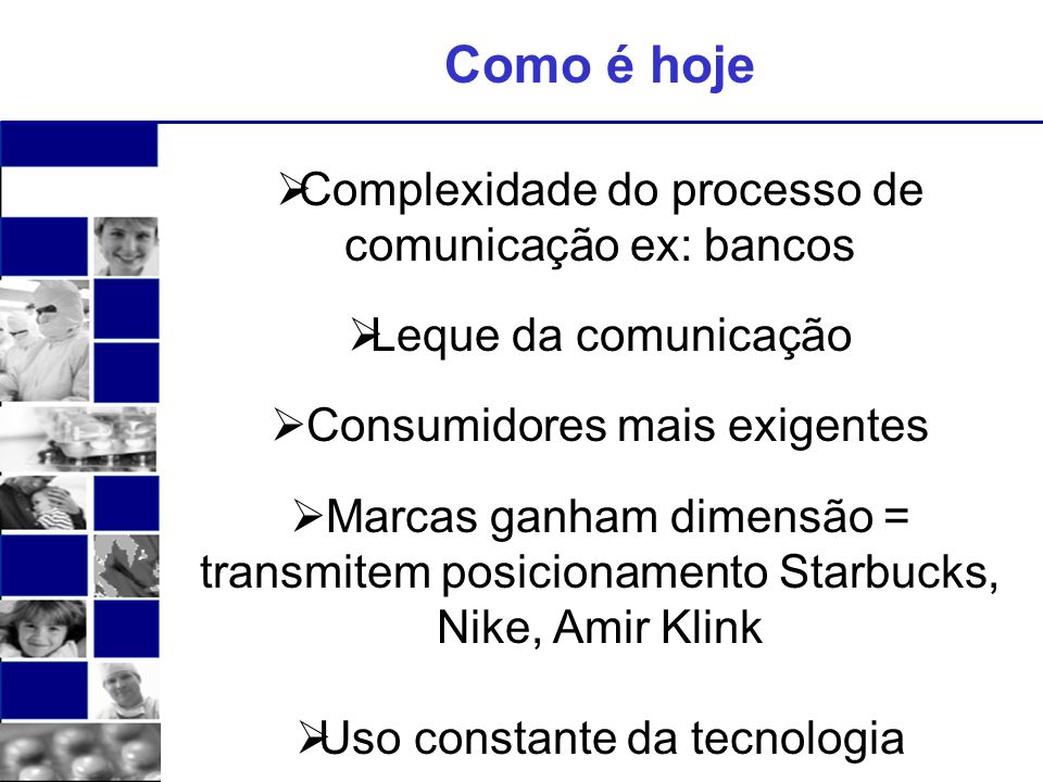 Como é hoje Complexidade do processo de comunicação ex: bancos