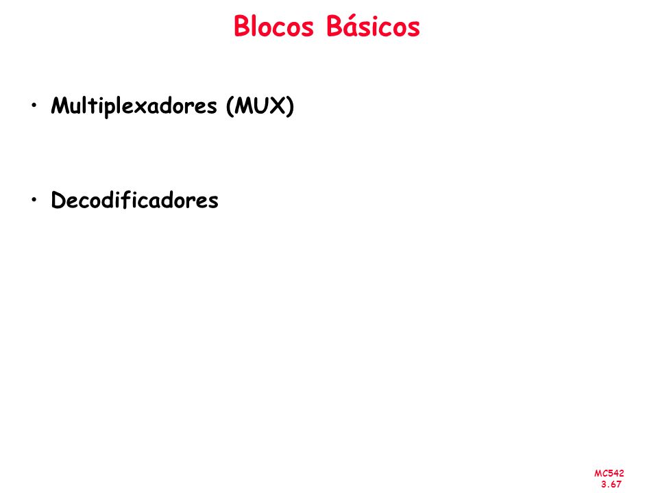 Blocos Básicos Multiplexadores (MUX) Decodificadores