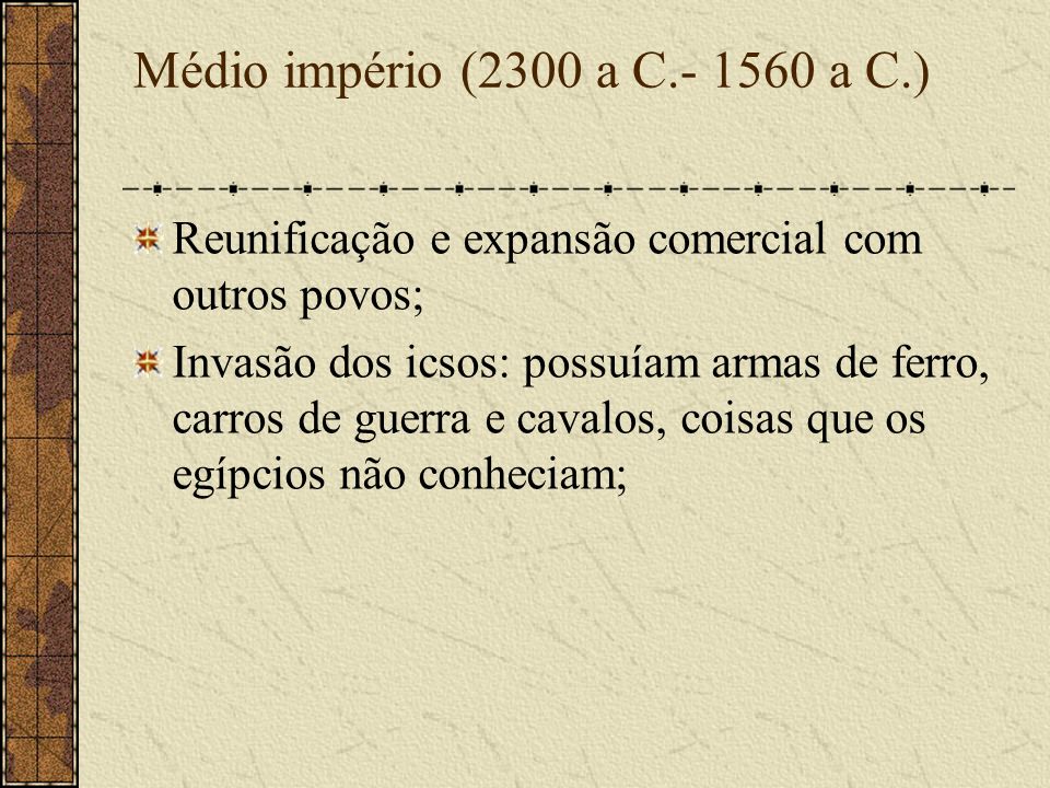 Médio império (2300 a C a C.) Reunificação e expansão comercial com outros povos;