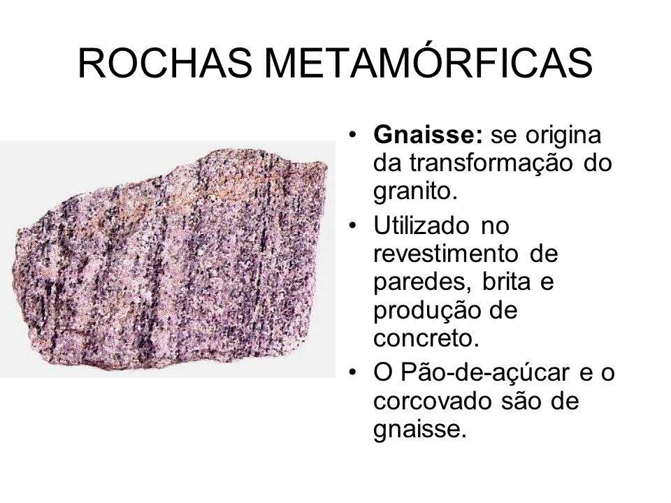 ROCHAS METAMÓRFICAS Gnaisse: se origina da transformação do granito.