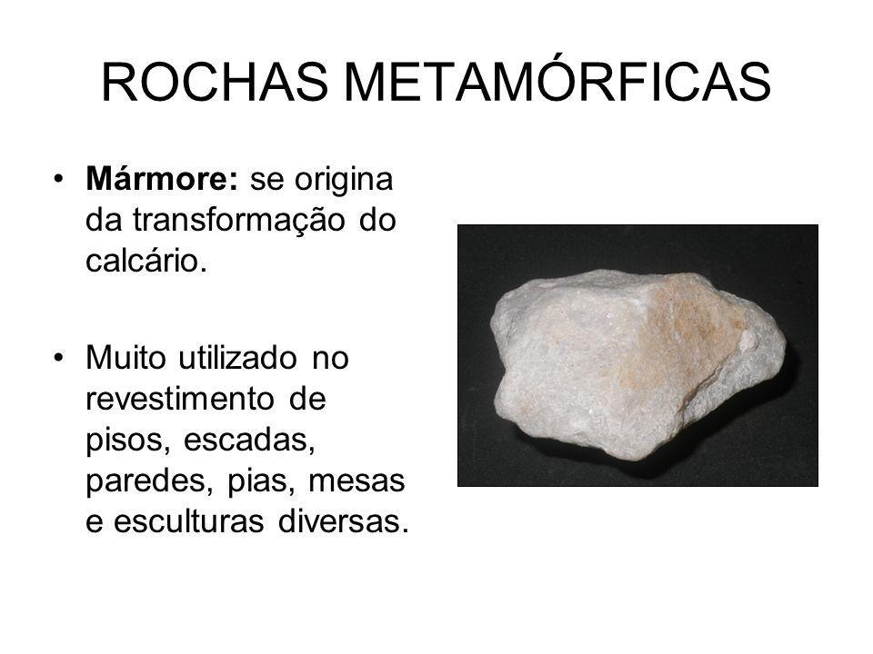 ROCHAS METAMÓRFICAS Mármore: se origina da transformação do calcário.