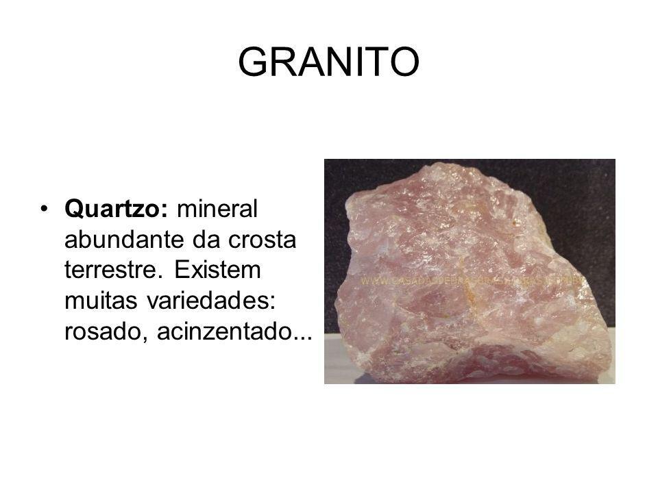 GRANITO Quartzo: mineral abundante da crosta terrestre.