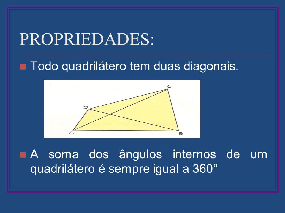 PROPRIEDADES: Todo quadrilátero tem duas diagonais.