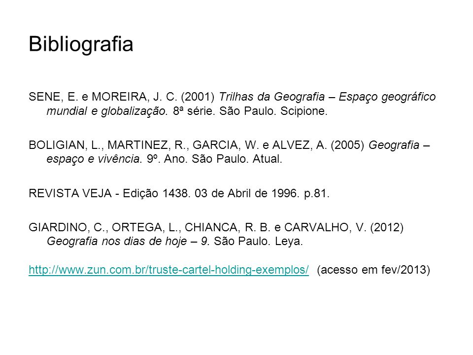 Bibliografia SENE, E. e MOREIRA, J. C. (2001) Trilhas da Geografia – Espaço geográfico mundial e globalização. 8ª série. São Paulo. Scipione.