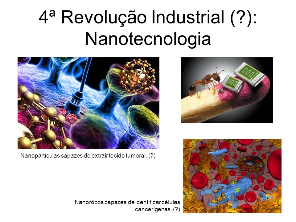 4ª Revolução Industrial ( ): Nanotecnologia