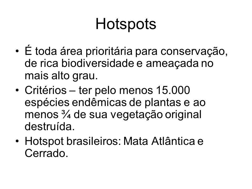 Hotspots É toda área prioritária para conservação, de rica biodiversidade e ameaçada no mais alto grau.