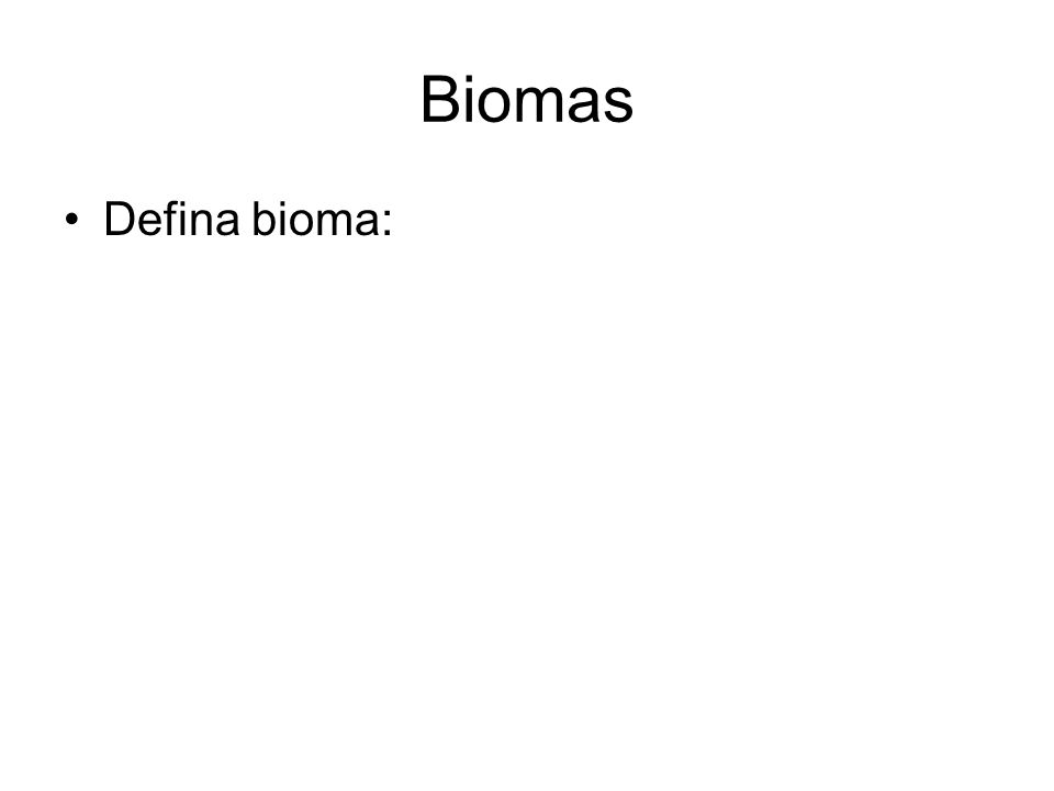Biomas Defina bioma: