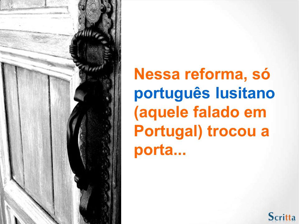 Nessa reforma, só português lusitano (aquele falado em Portugal) trocou a porta...