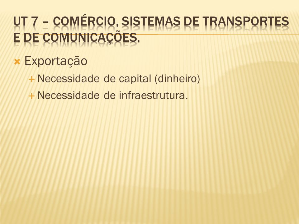 UT 7 – Comércio, sistemas de transportes e de comunicações.