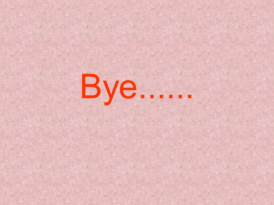 Bye......