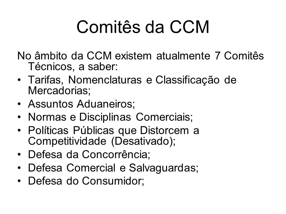 Comitês da CCM No âmbito da CCM existem atualmente 7 Comitês Técnicos, a saber: Tarifas, Nomenclaturas e Classificação de Mercadorias;