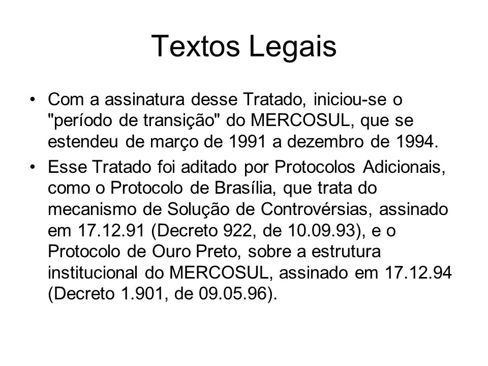 Textos Legais Com a assinatura desse Tratado, iniciou-se o período de transição do MERCOSUL, que se estendeu de março de 1991 a dezembro de