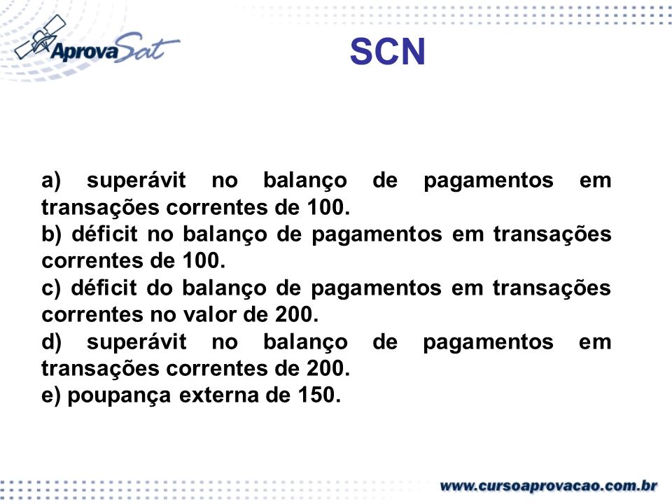 SCN a) superávit no balanço de pagamentos em transações correntes de 100. b) déficit no balanço de pagamentos em transações correntes de 100.