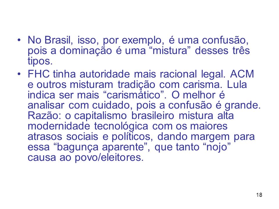 No Brasil, isso, por exemplo, é uma confusão, pois a dominação é uma mistura desses três tipos.