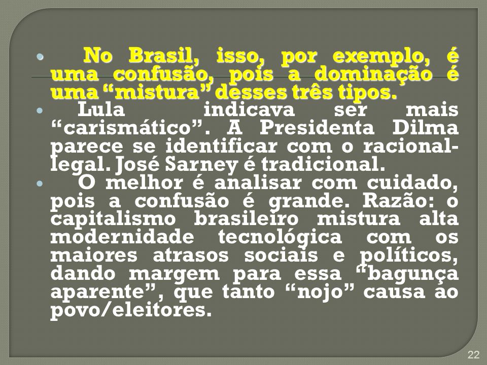No Brasil, isso, por exemplo, é uma confusão, pois a dominação é uma mistura desses três tipos.