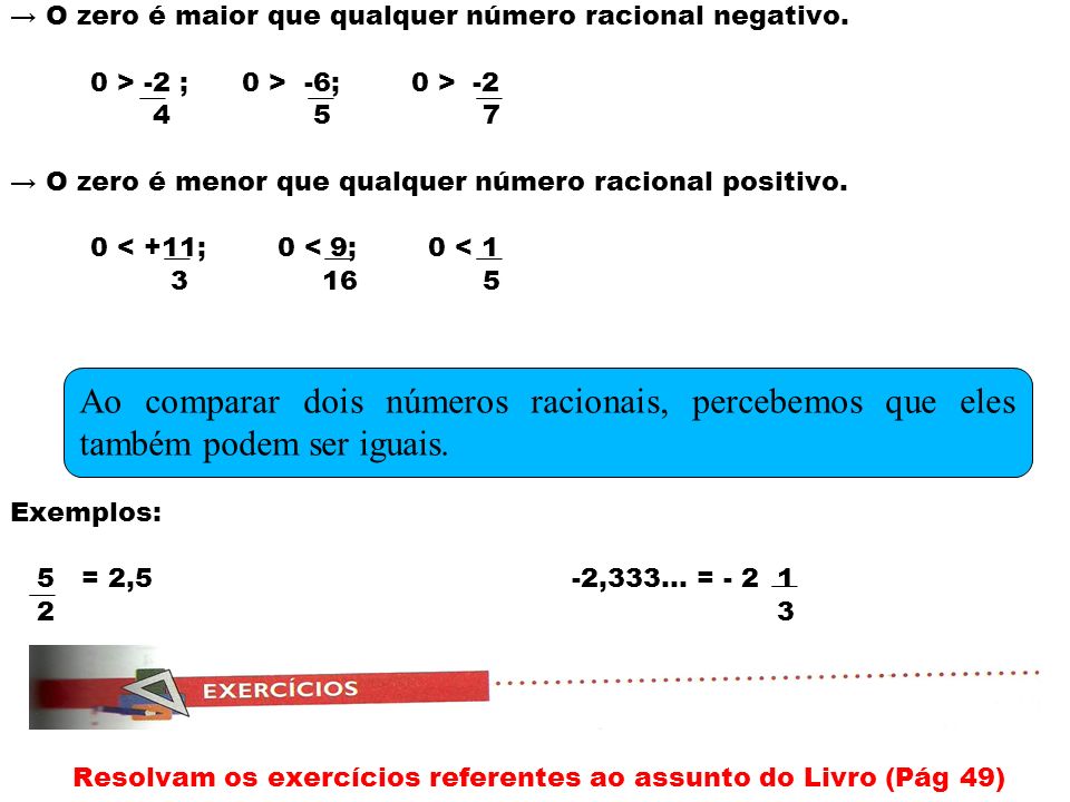→ O zero é maior que qualquer número racional negativo.