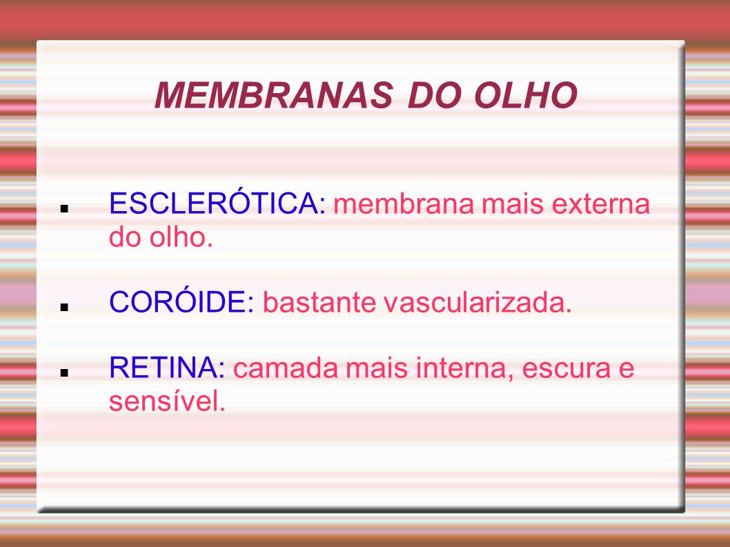 MEMBRANAS DO OLHO ESCLERÓTICA: membrana mais externa do olho.