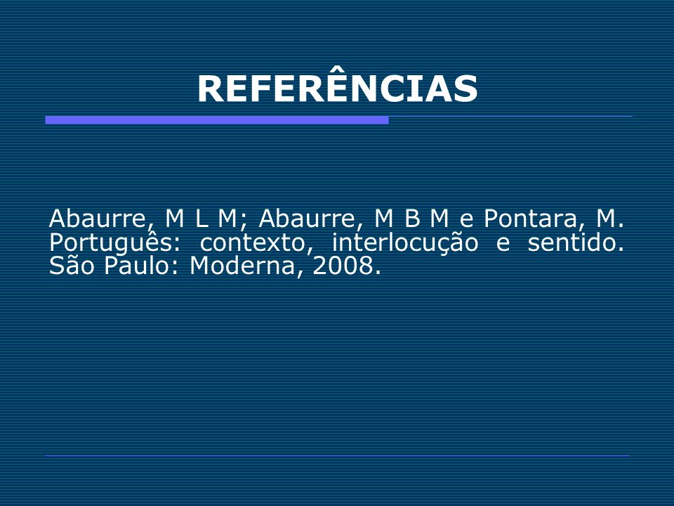 REFERÊNCIAS Abaurre, M L M; Abaurre, M B M e Pontara, M.