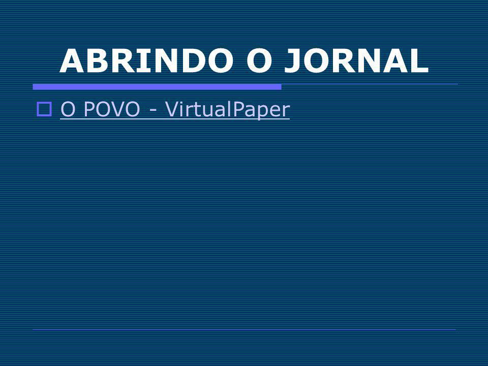 ABRINDO O JORNAL O POVO - VirtualPaper