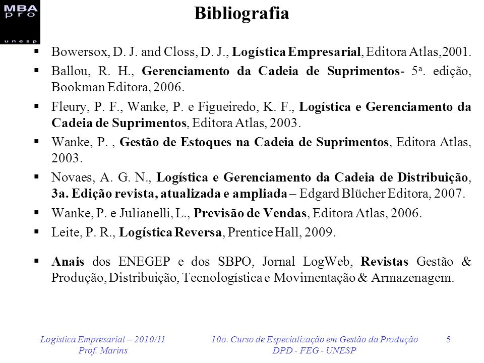 Bibliografia Bowersox, D. J. and Closs, D. J., Logística Empresarial, Editora Atlas,2001.