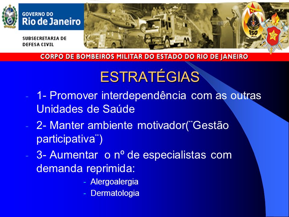 ESTRATÉGIAS 1- Promover interdependência com as outras Unidades de Saúde. 2- Manter ambiente motivador(¨Gestão participativa¨)