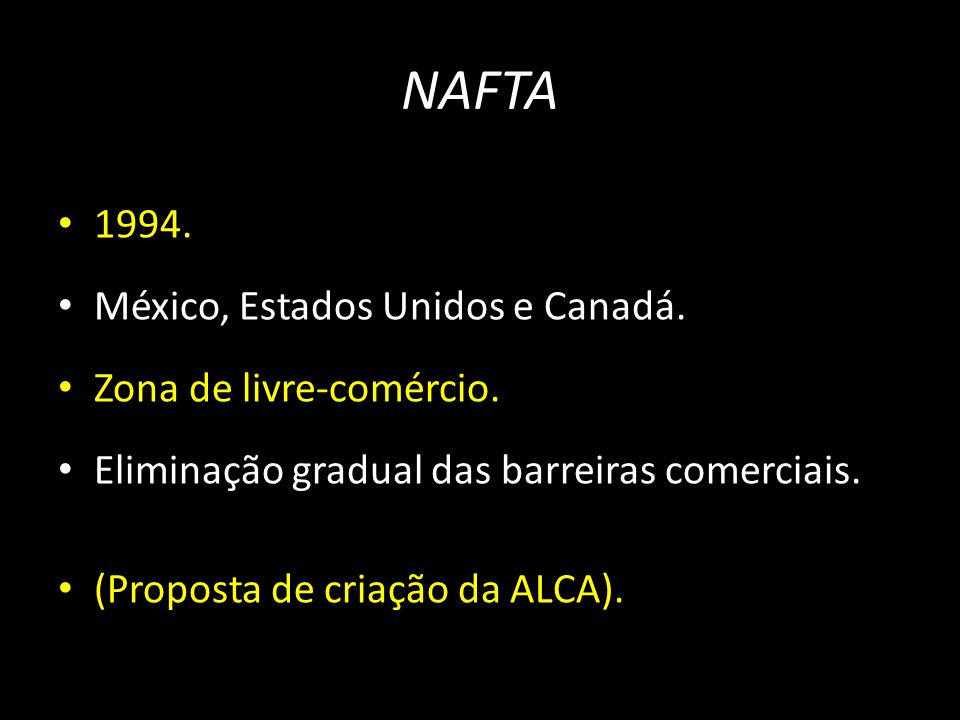 NAFTA México, Estados Unidos e Canadá. Zona de livre-comércio.