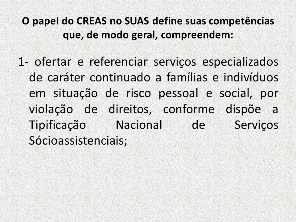 O papel do CREAS no SUAS define suas competências que, de modo geral, compreendem: