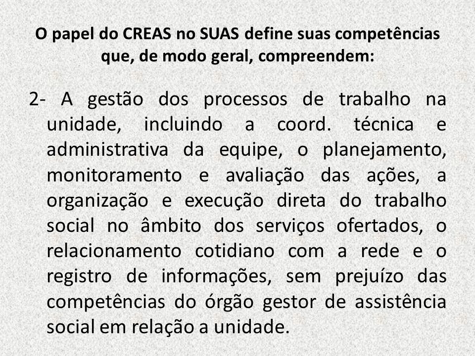 O papel do CREAS no SUAS define suas competências que, de modo geral, compreendem: