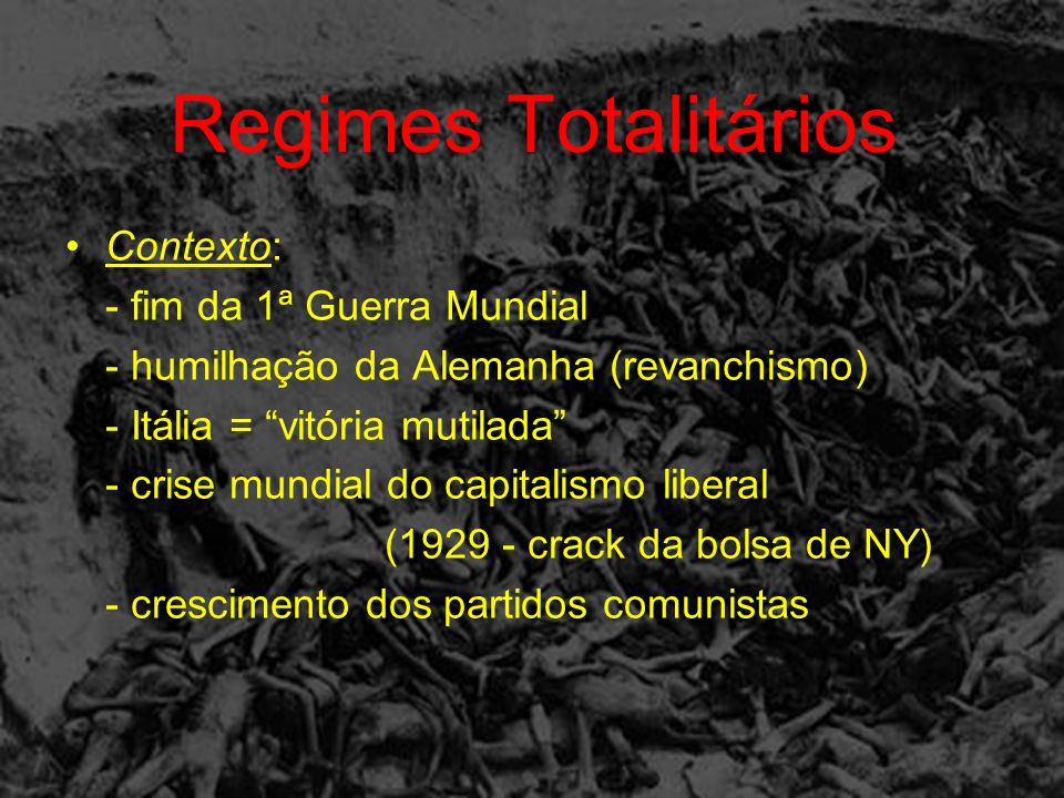 Regimes Totalitários Contexto: - fim da 1ª Guerra Mundial