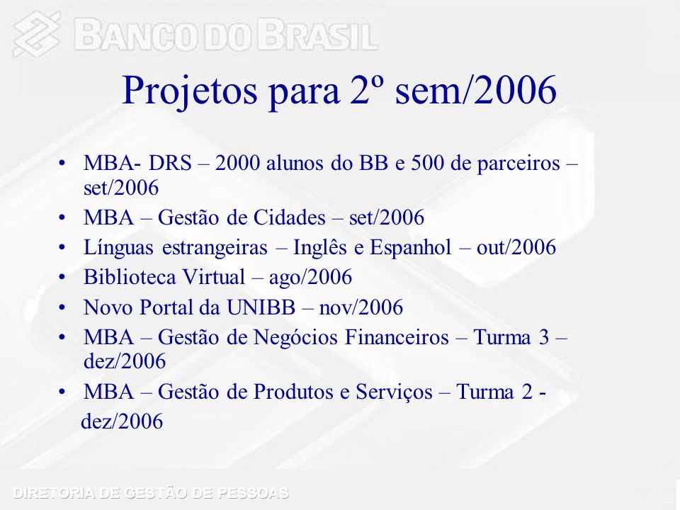 Projetos para 2º sem/2006 MBA- DRS – 2000 alunos do BB e 500 de parceiros – set/2006. MBA – Gestão de Cidades – set/2006.