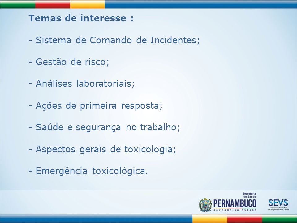 Temas de interesse : Sistema de Comando de Incidentes; Gestão de risco; Análises laboratoriais; Ações de primeira resposta;