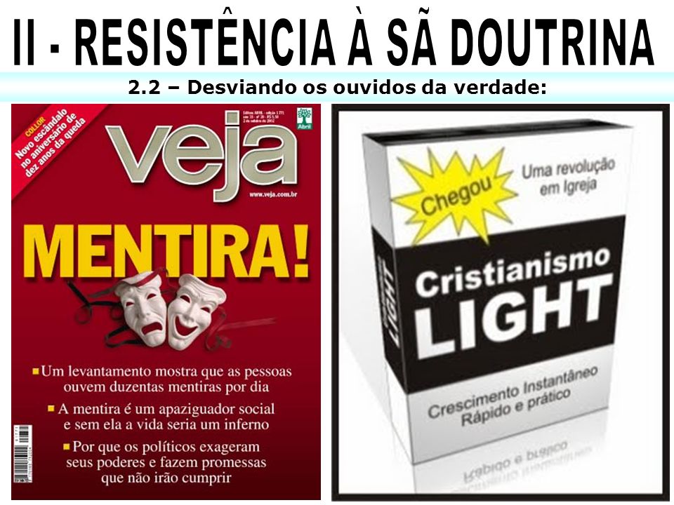 II - RESISTÊNCIA À SÃ DOUTRINA 2.2 – Desviando os ouvidos da verdade: