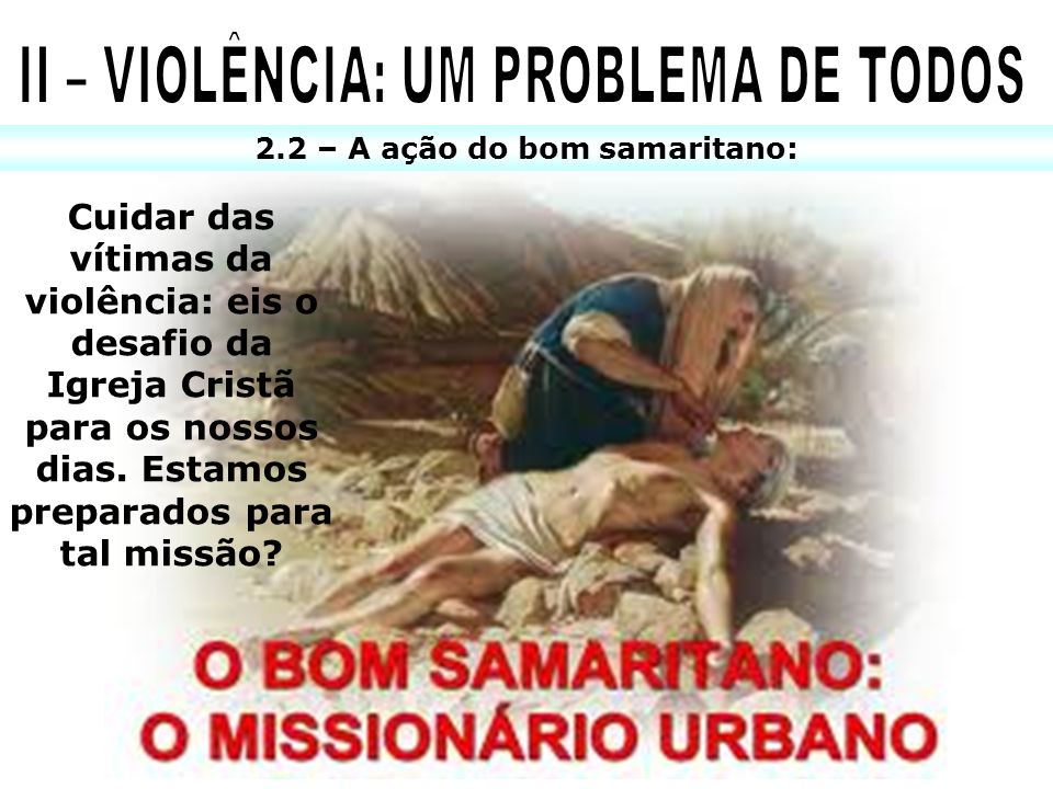 II – VIOLÊNCIA: UM PROBLEMA DE TODOS 2.2 – A ação do bom samaritano: