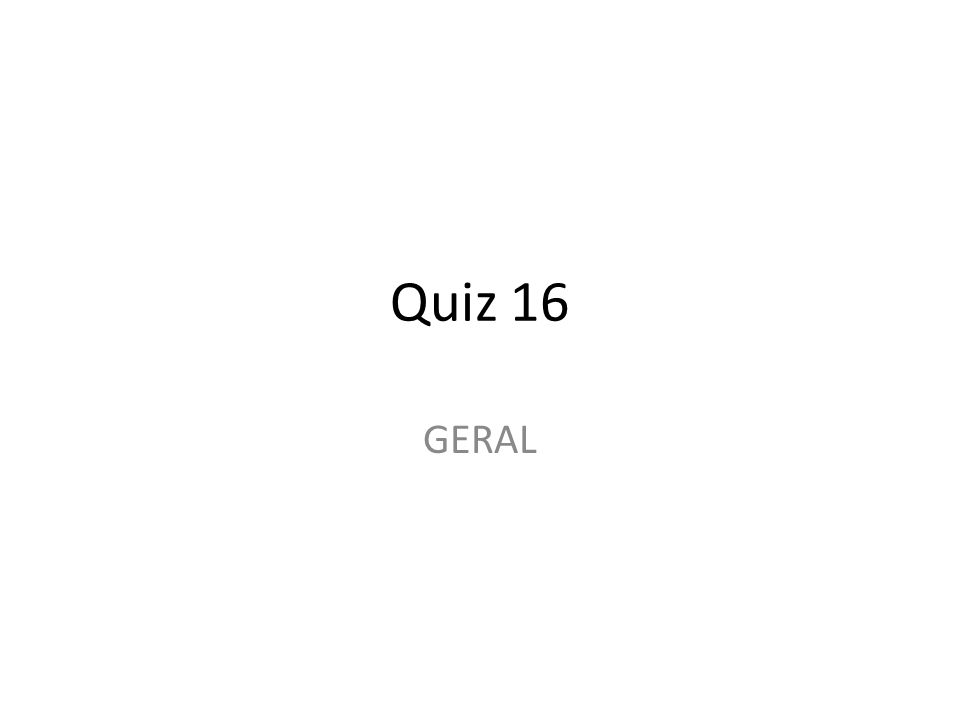 Quiz 16 GERAL