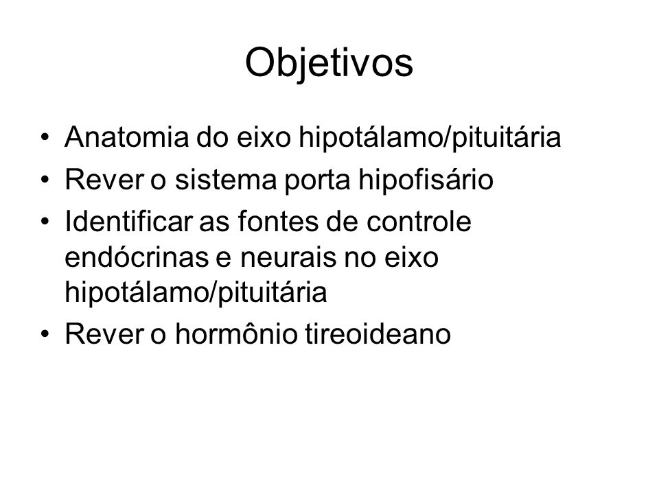 Objetivos Anatomia do eixo hipotálamo/pituitária