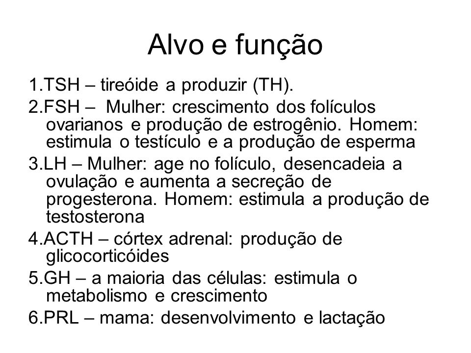 Alvo e função 1.TSH – tireóide a produzir (TH).