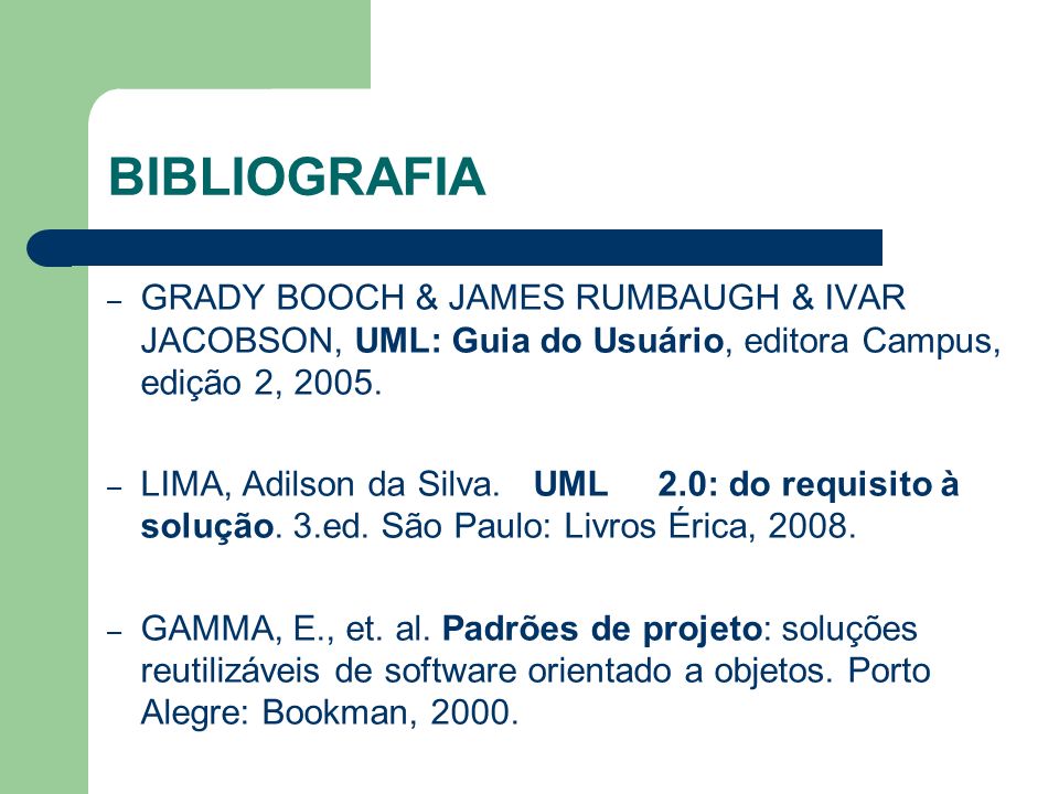 BIBLIOGRAFIA GRADY BOOCH & JAMES RUMBAUGH & IVAR JACOBSON, UML: Guia do Usuário, editora Campus, edição 2,