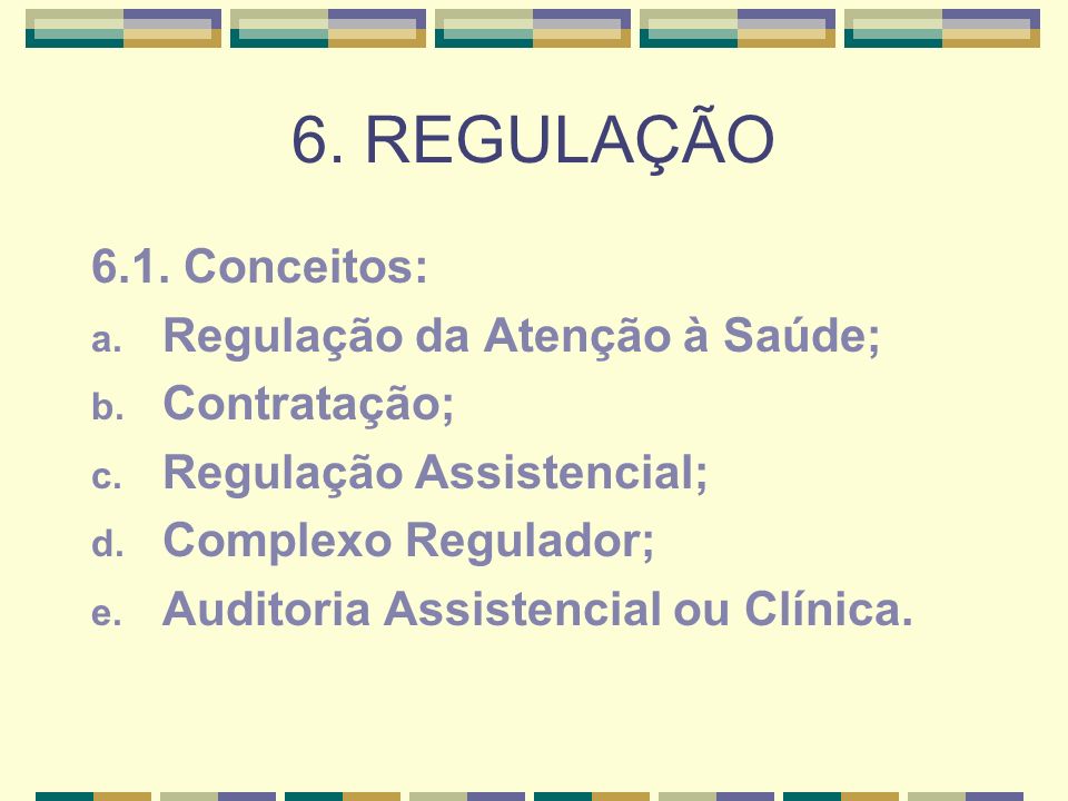 6. REGULAÇÃO 6.1. Conceitos: Regulação da Atenção à Saúde;