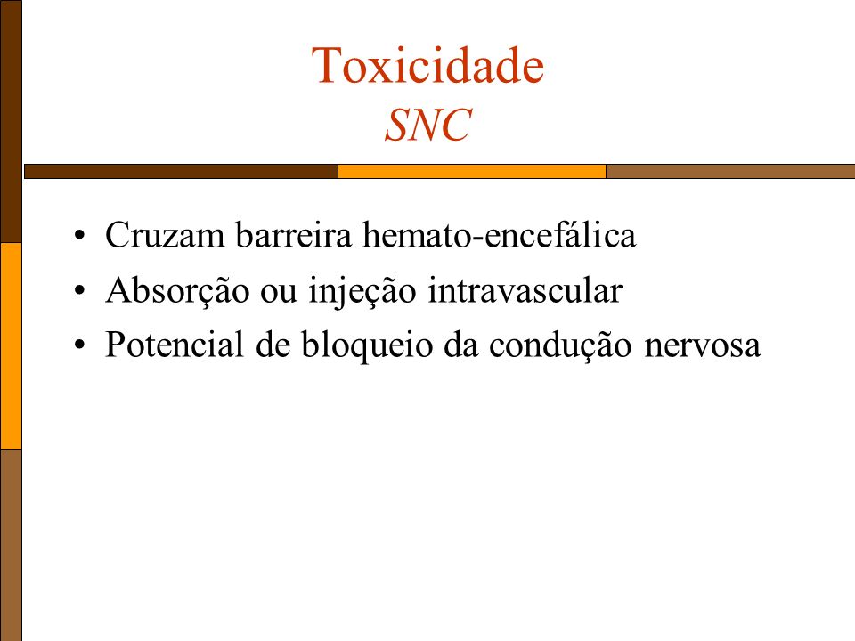Toxicidade SNC Cruzam barreira hemato-encefálica