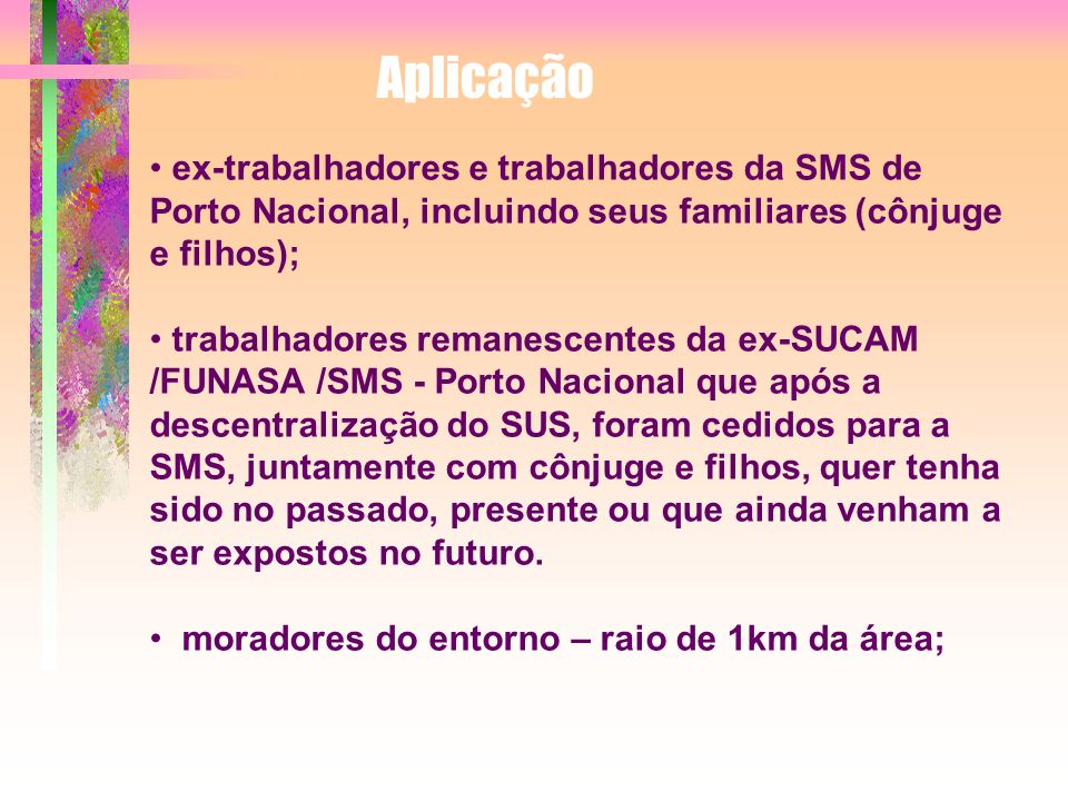 Aplicação ex-trabalhadores e trabalhadores da SMS de Porto Nacional, incluindo seus familiares (cônjuge e filhos);