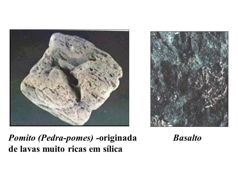 Pomito (Pedra-pomes) -originada de lavas muito ricas em sílica