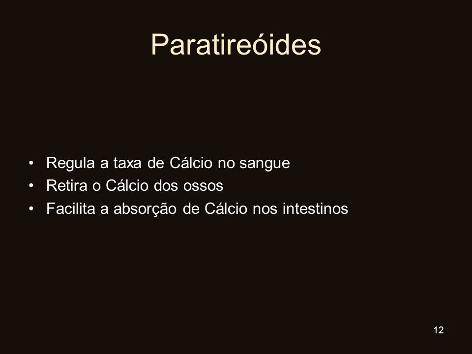 Paratireóides Regula a taxa de Cálcio no sangue