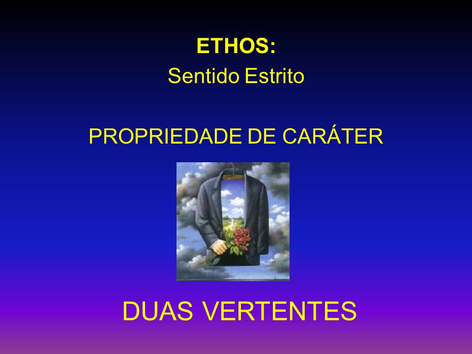 ETHOS: Sentido Estrito PROPRIEDADE DE CARÁTER