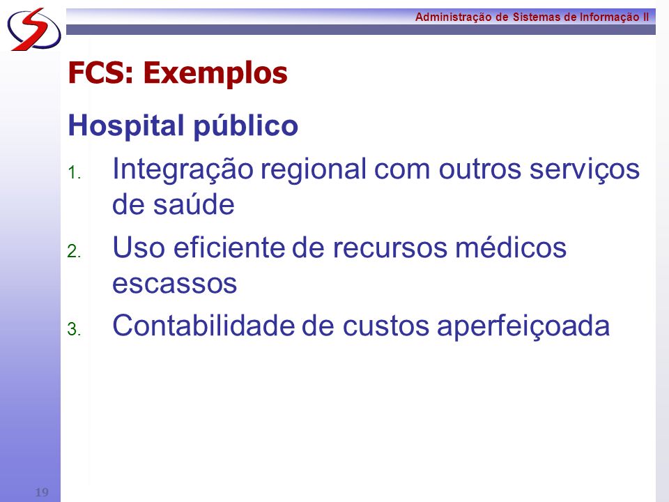 FCS: Exemplos Hospital público. Integração regional com outros serviços de saúde. Uso eficiente de recursos médicos escassos.