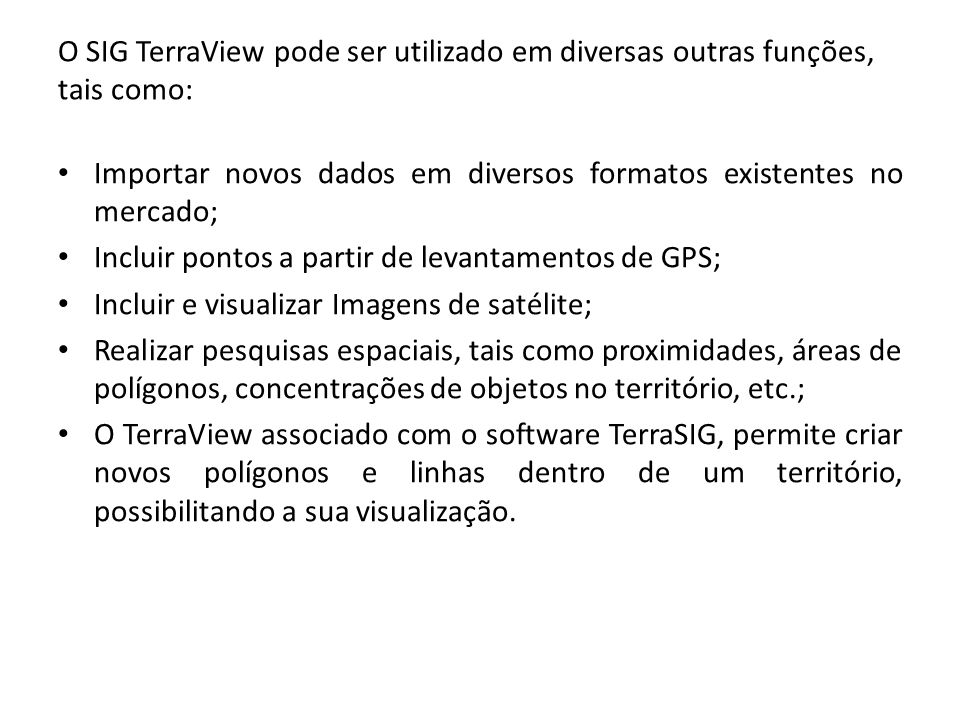 O SIG TerraView pode ser utilizado em diversas outras funções, tais como: