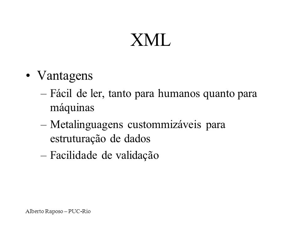 XML Vantagens Fácil de ler, tanto para humanos quanto para máquinas