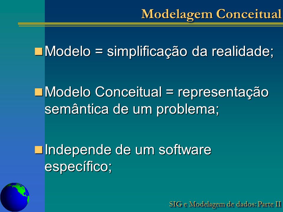 Modelagem Conceitual Modelo = simplificação da realidade; Modelo Conceitual = representação semântica de um problema;