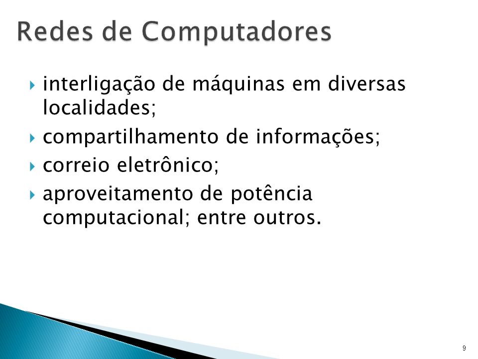 Redes de Computadores interligação de máquinas em diversas localidades; compartilhamento de informações;