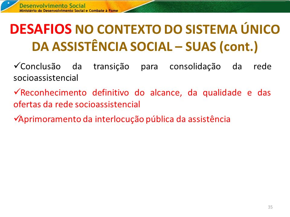 DESAFIOS NO CONTEXTO DO SISTEMA ÚNICO DA ASSISTÊNCIA SOCIAL – SUAS (cont.)